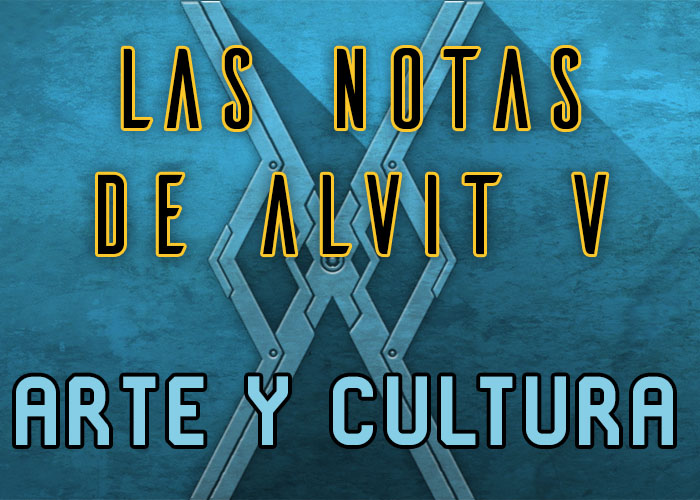 Las notas de Alvit #05: Arte y Cultura