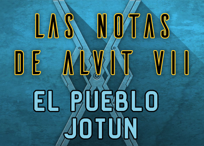 Las notas de Alvit #07: El pueblo Jotum