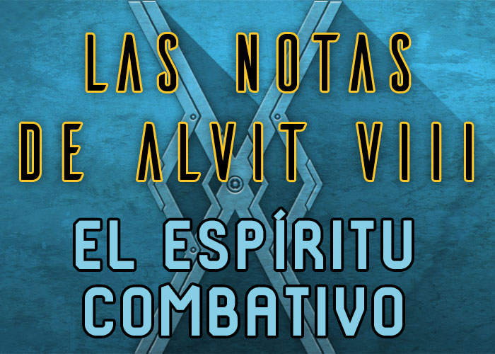 Las notas de Alvit #08: El espíritu combativo